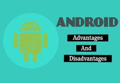 7 Advantages and Disadvantages of Android | Drawbacks & Benefits of Android