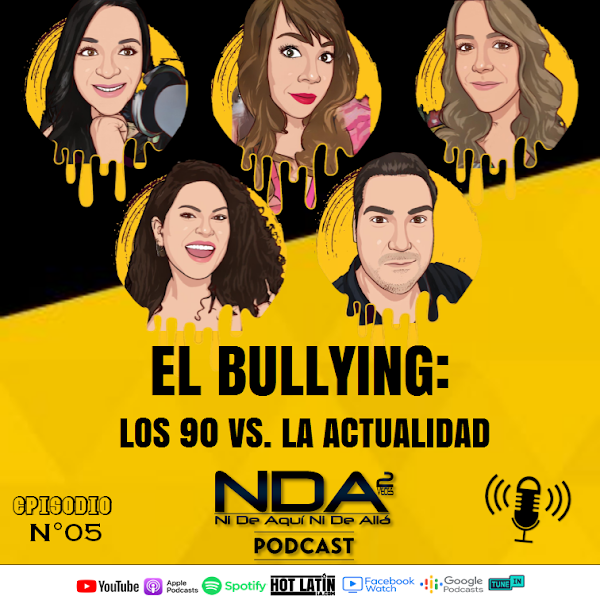 EL #BULLYING: LOS 90 vs. LA ACTUALIDAD   |   Episodio 5 - Ni De Aquí Ni De Allá Podcast