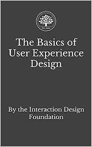 The Basics of User Experience Design: A UX Design Book by the Interaction Design Foundation (English Edition)