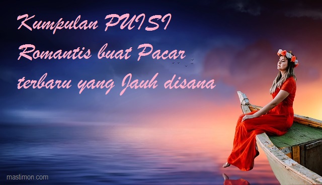 Kumpulan PUISI Romantis buat Pacar terbaru yang Jauh 