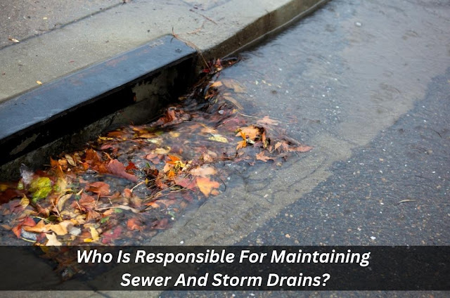 Image presents Who Is Responsible For Maintaining Sewer And Storm Drains?