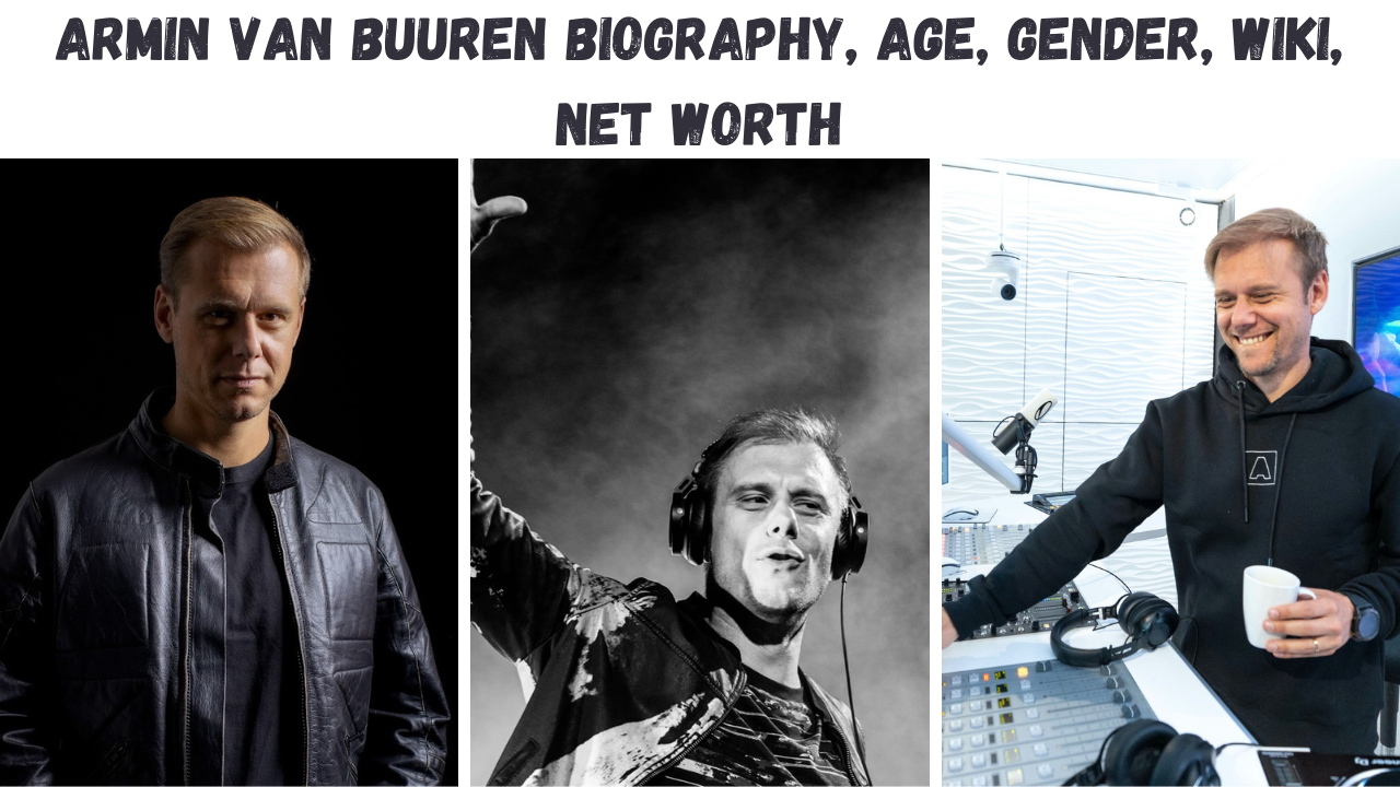 Armin Van Buuren Biography, Age, Gender, Wiki, Net Worth
