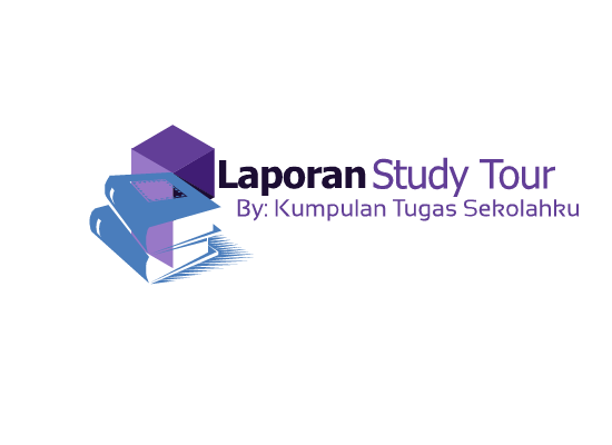 Contoh Lengkap Laporan Study Tour  Tugas Sekolahku 