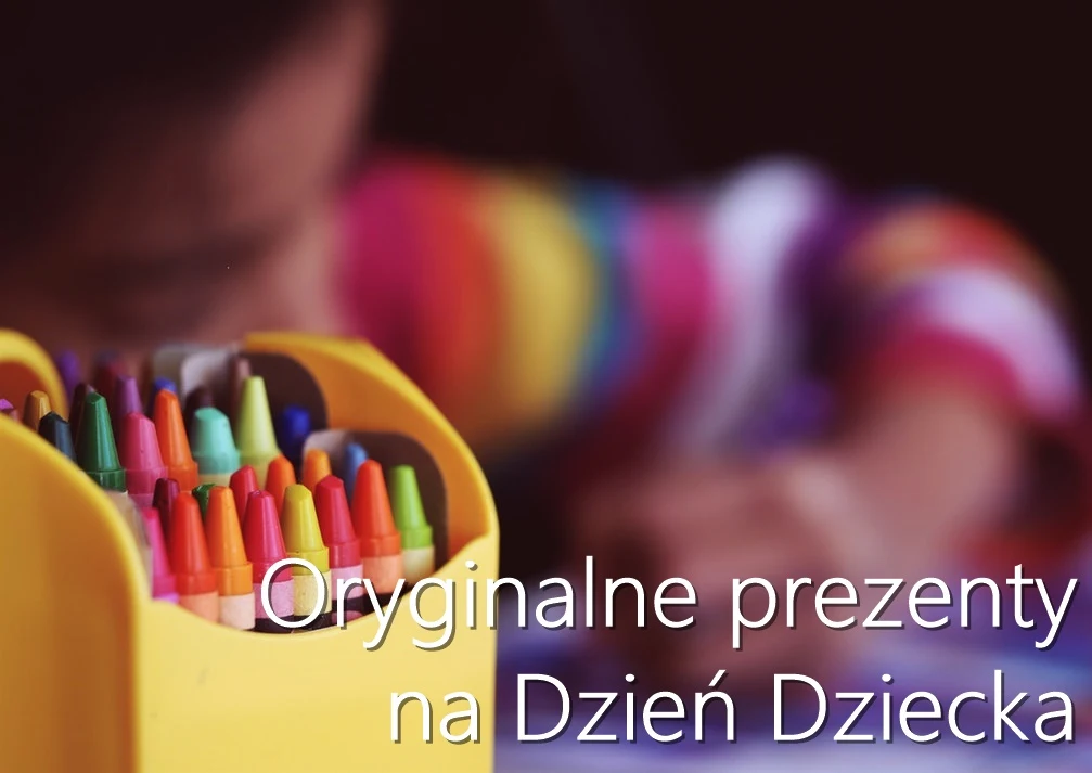 Oryginalne prezenty na Dzień Dziecka