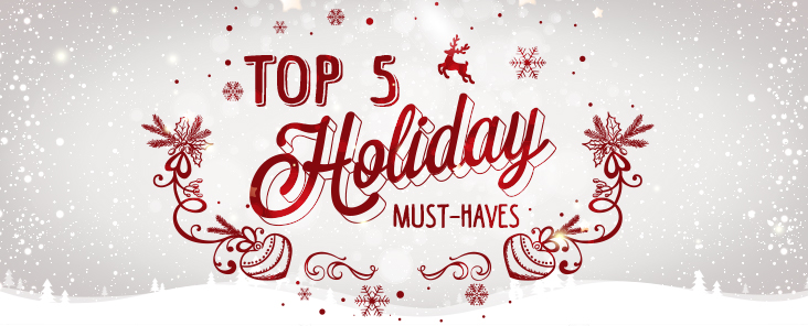 Top 5 Holiday Must-Haves