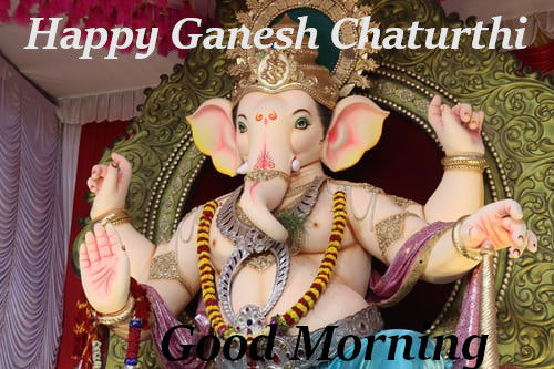 Good Morning Happy  Ganesh  Chaturthi