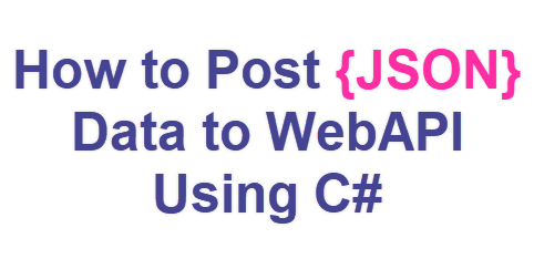 Hоw tо Pоst JSОN Dаtа tо WebАРI Using С#