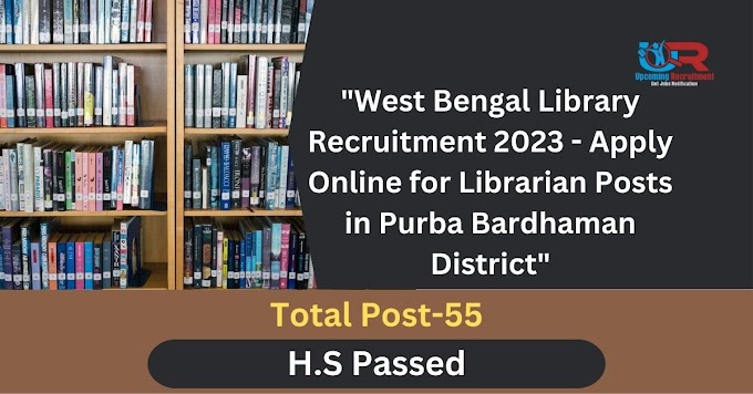 West Bengal Library Recruitment 2023 - Apply Online for Librarian Posts in Purba Bardhaman District