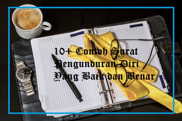 10+ Contoh Surat Pengunduran Diri Yang Baik dan Benar