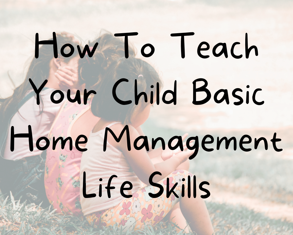 How To Teach Your Child Basic Home Management Life Skills