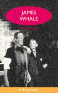 James Whale: A Biography or the Would-Be Gentleman