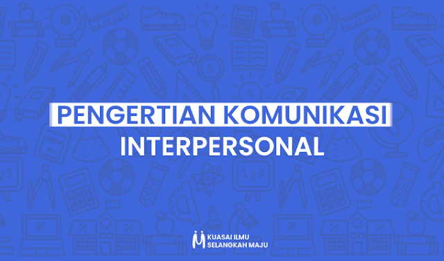 Komunikasi, Komunikasi Interpersonal, Pengertian Komunikasi Interpersonal, Pengertian Komunikasi Interpersonal Menurut Para Ahli