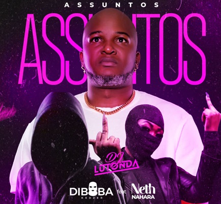 Dj Lutonda feat. Diboba Kedzer & Neth Nahara - Assuntos | Baixar Mp3