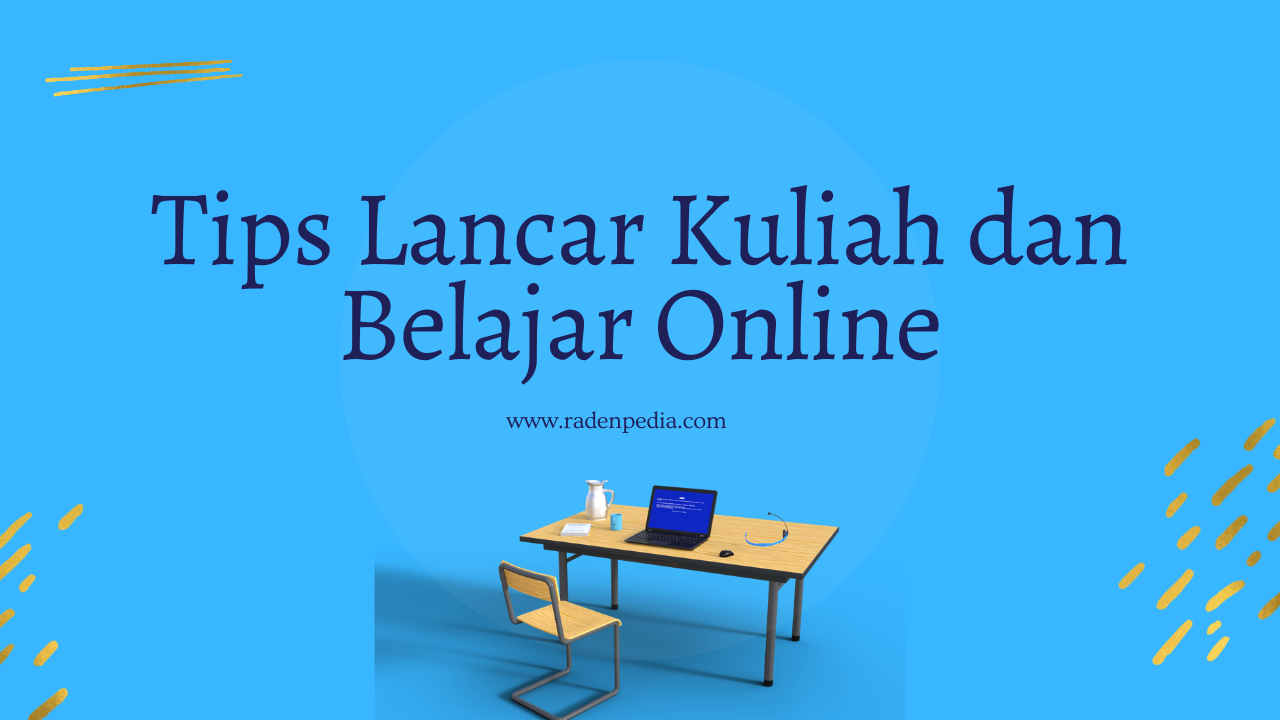 Tips Lancar Kuliah dan Belajar Online - radenpedia.com