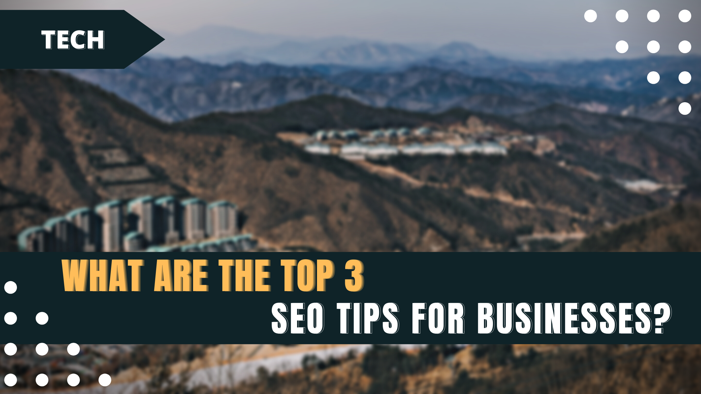 What are the top 3 SEO tips for businesses?