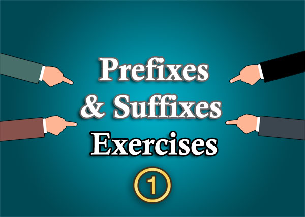 English Prefixes and Suffixes Exercises - Part 1