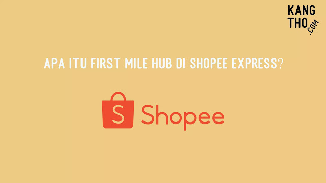 Apa itu First Mile Hub di Shopee Express?