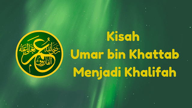 Kisah Umar bin Khattab Menjadi Khalifah Kedua Umat Islam