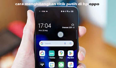 Cara Menghilangkan Titik Putih Hp Oppo