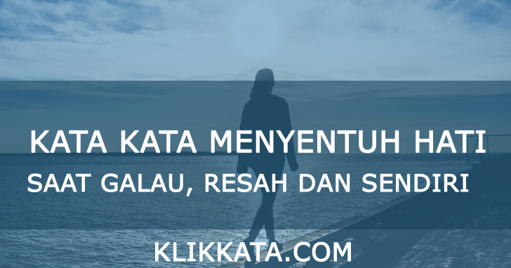  Kata Kata  Menyentuh Hati Saat Galau  Resah dan Sendiri  