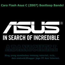 Cara Flash Asus C (Z007) Bootloop Bandel