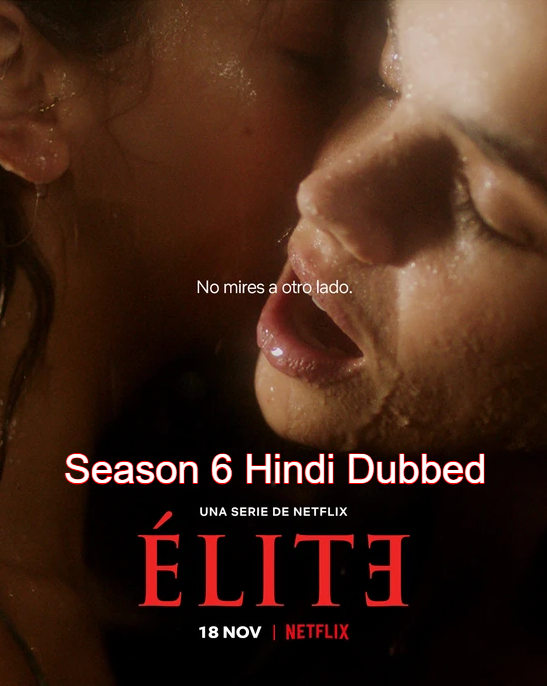 Elite (2022) Season 6 Hindi Complete Netflix Series 480p HDRip ESubs 1.3GB Download