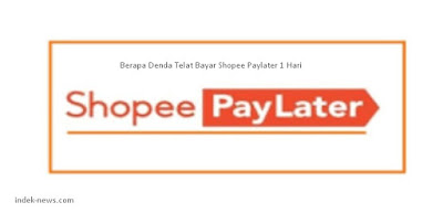 gambar Berapa Denda Telat Bayar Shopee Paylater 1 Hari