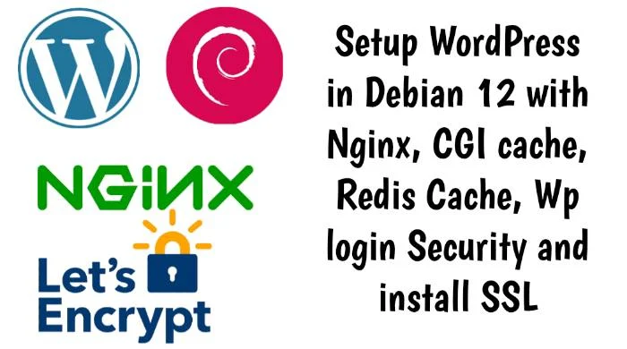 Setup WordPress in Debian 12 with Nginx, CGI cache, Redis Cache, Wp login Security and install SSL