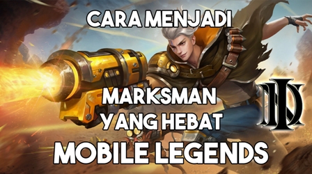 Cara Menjadi Marksman yang hebat Mobile Legends