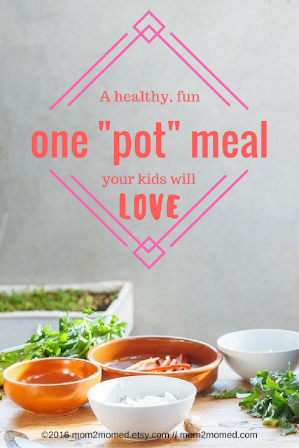 Mom2MomEd Blog: A healthy, fun one "pot" meal your kids will love