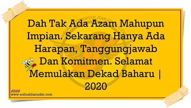 Dah Tak Ada Azam Mahupun Impian. Sekarang Hanya Ada Harapan, Tanggungjawab Dan Komitmen. Selamat Memulakan Dekad Baharu | 2020