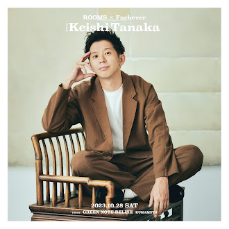 2023.10.28(Sat) ROOMS × Fuckever【Keishi Tanaka】at GREEN NOTE-RELISH (Kumamoto)