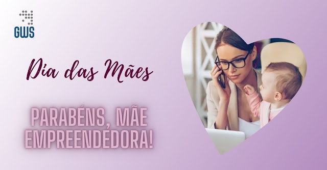 Dia das Mães: Parabéns Mãe Empreendedora!