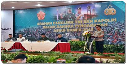 Pengarahan Kapolri Dan Panglima TNI Untuk Pengamanan Asian Games 2018