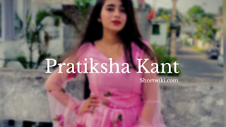 Pratiksha Kant biography, age, net worth, family, boyfriend & more