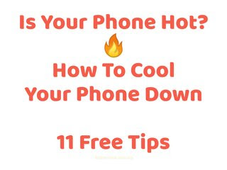 How To Cool Your Phone Down - 11 Free Tips