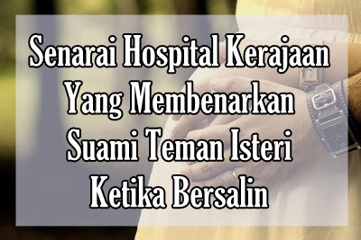 Senarai Hospital Kerajaan Yang Membenarkan Suami Teman Isteri Ketika Bersalin