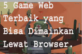 5 Game Web Terbaik yang Bisa Dimainkan Lewat Browser. 1