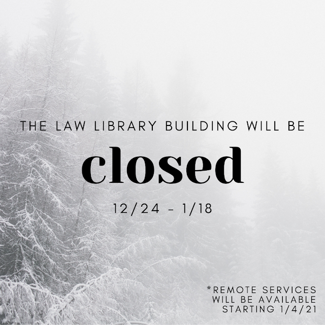 The Law Library building will be closed 12/4 - 1/18