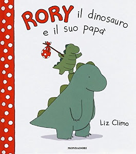 Rory il dinosauro e il suo papà. Ediz. illustrata