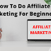 How to do Affiliate Marketing for Beginners