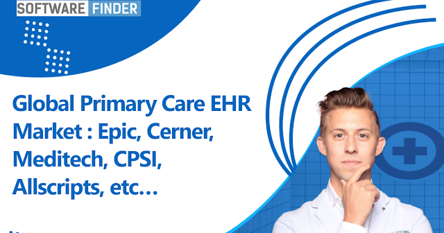 Global Primary Care EHR Market : Epic, Cerner, Meditech, CPSI, Allscripts, etc…