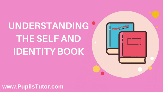 Understanding The Self And Identity Book in English Medium Free Download PDF for B.Ed 1st And 2nd Year / All Semesters And All Courses - www.PupilsTutor.Com