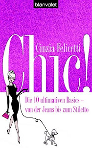 Chic!: Die 10 ultimativen Basics - von der Jeans bis zum Stiletto (BLA - Allgemeine Reihe)