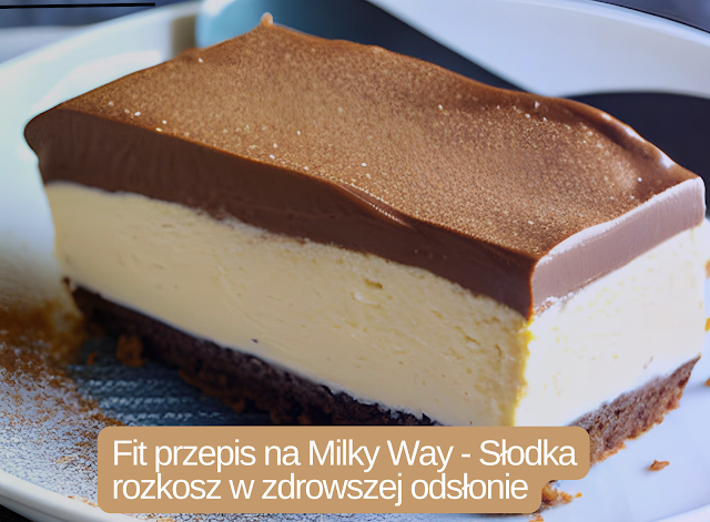 Fit przepis na Milky Way - Słodka rozkosz w zdrowszej odsłonie