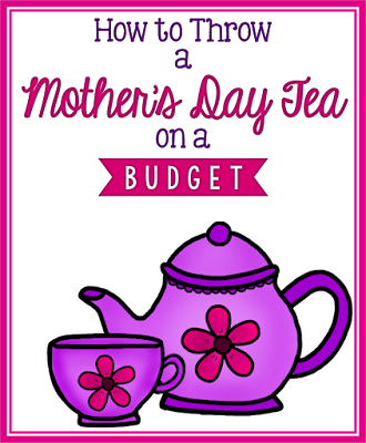 How to have a Classroom Mother's Day Tea Party on a budget