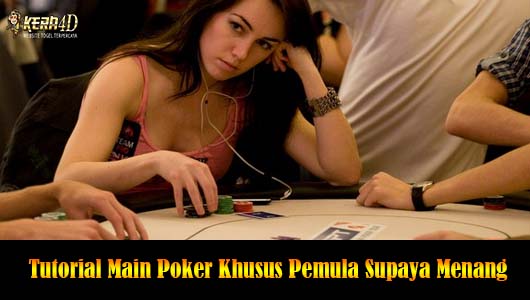 Tutorial Main Poker Khusus Pemula Supaya Menang