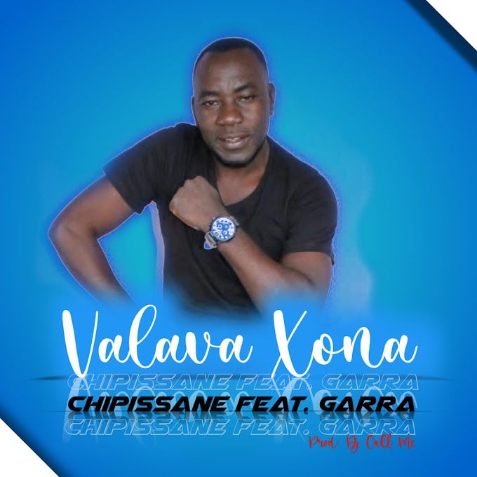 Chipissane Feat Garra - Valava Xona (Amapiano Moz) 