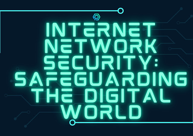Internet Network Security: Safeguarding the Digital World