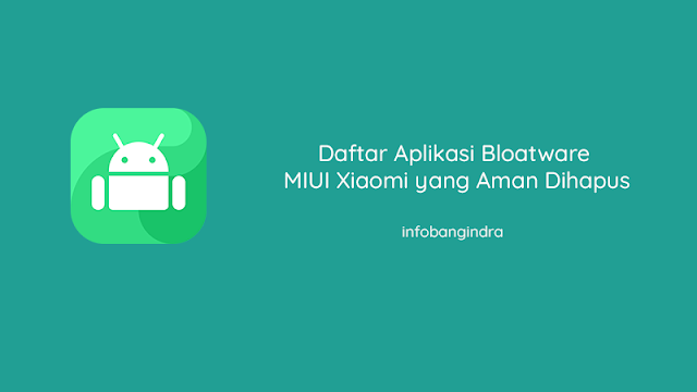 Daftar Aplikasi Bloatware MIUI Xiaomi yang Aman Dihapus